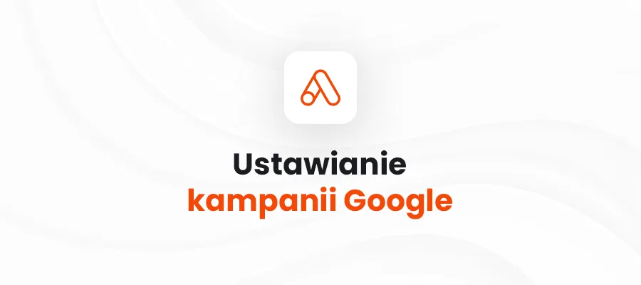 Cover for Jak stworzyć kampanię Google Ads pod zakwalifikowane leady?
