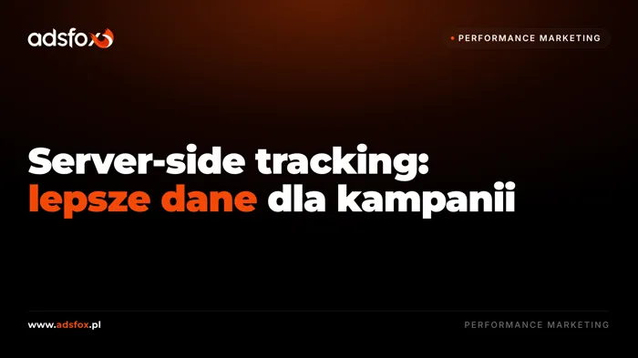 Okładka: Server-side tracking: lepsze dane dla kampanii