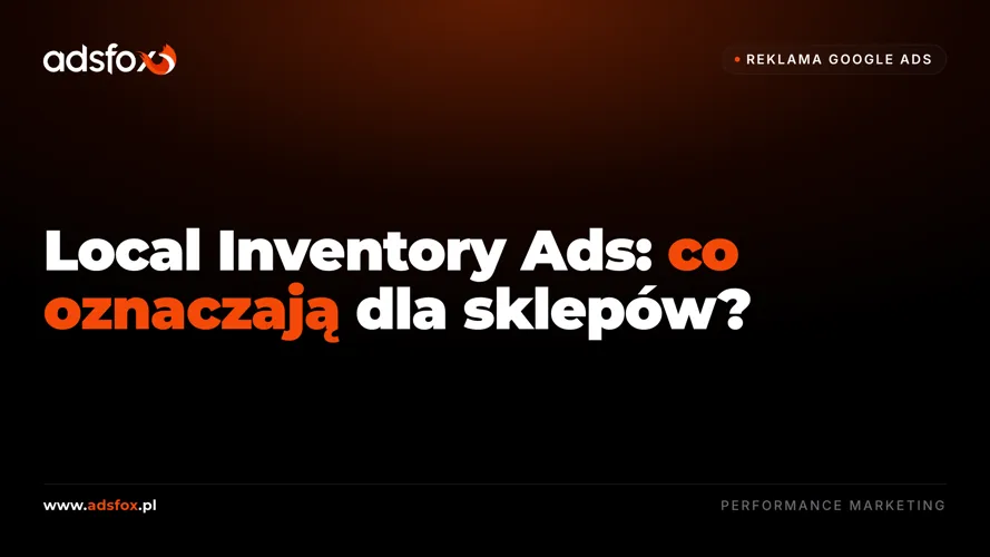 Cover for Local Inventory Ads w Google Ads: co oznaczają dla sklepów?