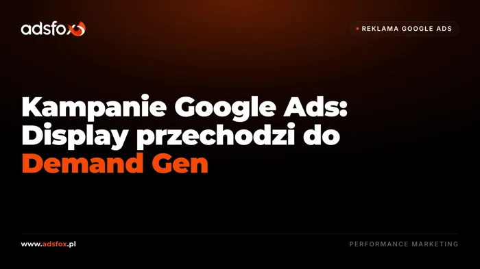 Okładka: Kampanie Google Ads: Display przechodzi do Demand Gen
