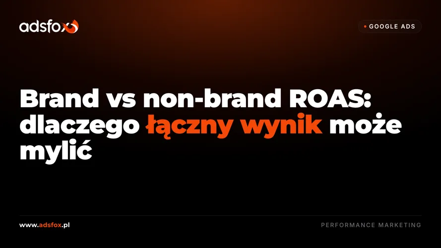 Cover for Brand vs non-brand ROAS: dlaczego łączny wynik może mylić