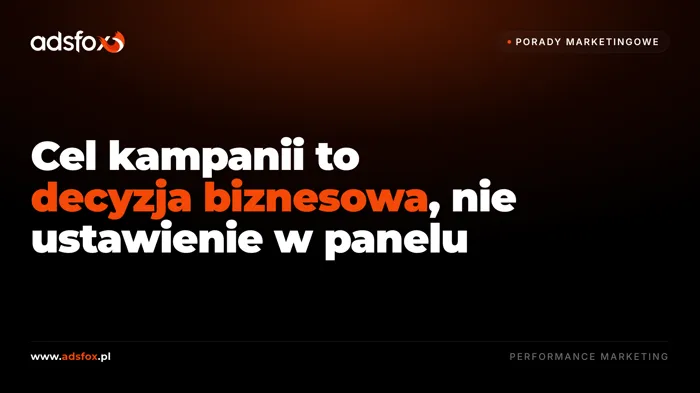 Okładka: Cel kampanii to decyzja biznesowa, nie ustawienie w panelu